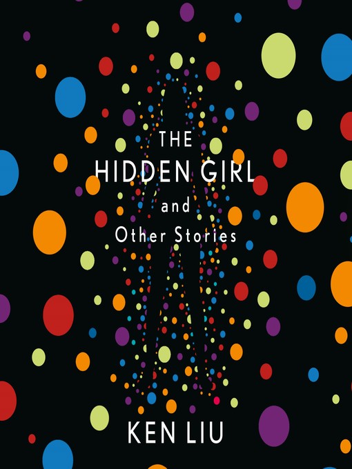 Title details for The Hidden Girl and Other Stories by Ken Liu - Available